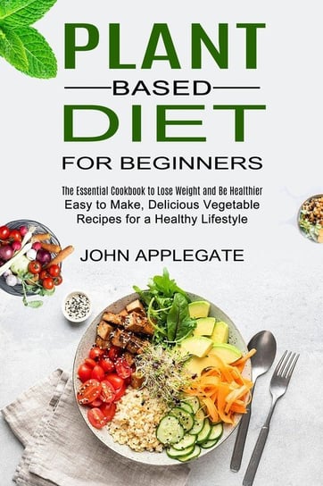 Plant Based Diet for Beginners Applegate John