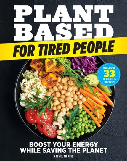 Plant-based For Tired People: Eat Your Way to More Energy! Rachel Morris