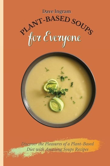 Plant-Based Soups for Everyone Ingram Dave