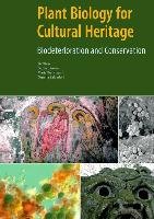 Plant Biology for Cultural Heritage - Biodeterioration and Conservation Caneva Giulia, Nugari Maria, Salvadori Ornella