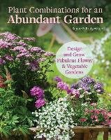 Plant Combinations for an Abundant Garden: Design and Grow a Fabulous Flower and Vegetable Garden Bridgewater Alan