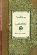 Plant Culture: A Working Hand-Book of Every Day Practice for All Who Grow Flowering and Ornamental Plants in the Garden and Greenhous Oliver George, Oliver George Watson