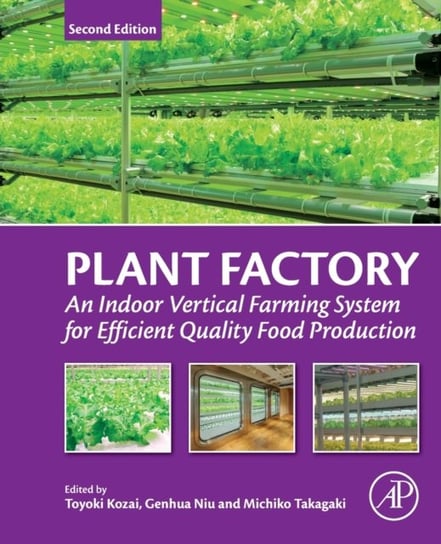 Plant Factory. An Indoor Vertical Farming System for Efficient Quality Food Production Opracowanie zbiorowe