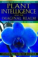 Plant Intelligence and the Imaginal Realm Buhner Stephen Harrod