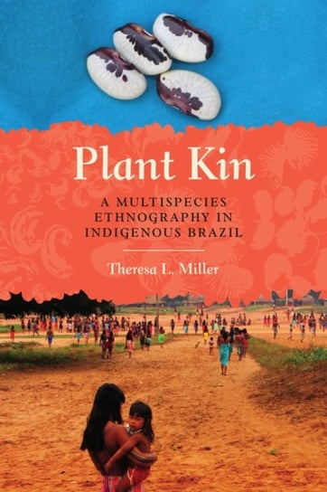 Plant Kin: A Multispecies Ethnography in Indigenous Brazil Miller Theresa L.