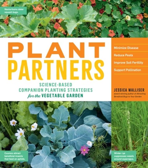 Plant Partners: Science-Based Companion Planting Strategies for the Vegetable Garden Jessica Walliser