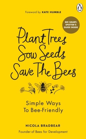 Plant Trees, Sow Seeds, Save The Bees. Simple ways to bee-friendly Nicola Bradbear