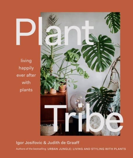 Plant Tribe: Living Happily Ever After with Plants Josifovic Igor, Judith De Graaff