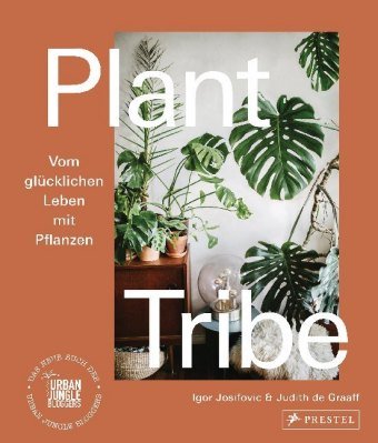 Plant Tribe: Vom glücklichen Leben mit Pflanzen Prestel