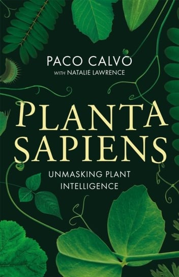 Planta Sapiens: Unmasking Plant Intelligence Paco Calvo