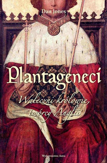 Plantageneci. Waleczni królowie, twórcy Anglii - ebook mobi Jones Dan