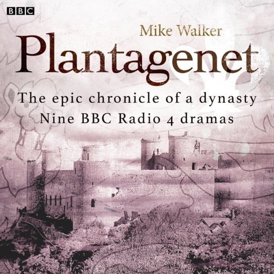 Plantagenet: The epic chronicle of a dynasty Walker Mike