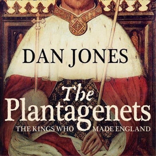 Plantagenets: The Kings Who Made England - audiobook Jones Dan