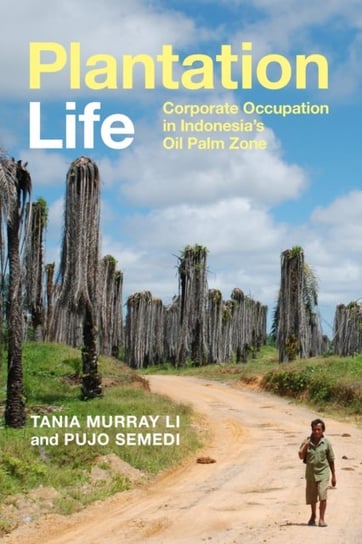 Plantation Life: Corporate Occupation in Indonesia's Oil Palm Zone Duke University Press