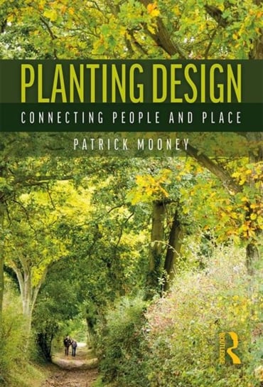 Planting Design: Connecting People and Place Patrick Mooney
