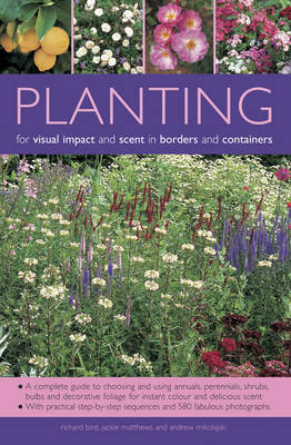 Planting for Visual Impact and Scent in Borders and Containers Bird Richard, Matthews Jackie, Mikolajski Andrew