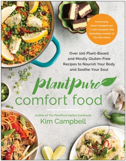 PlantPure Comfort Food: Over 100 Plant-Based and Mostly Gluten-Free Recipes to Nourish Your Body and Soothe Your Soul Campbell Kim