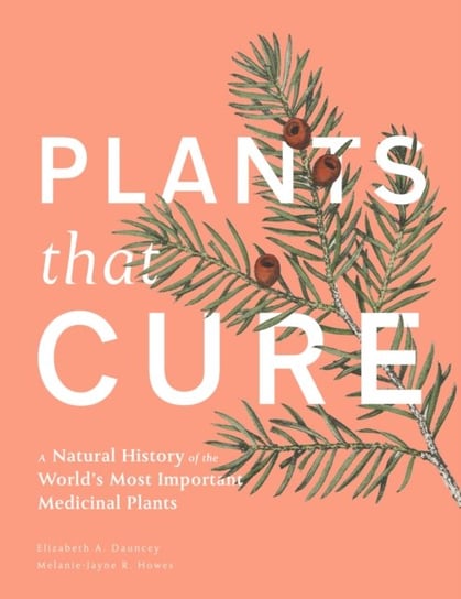 Plants That Cure. A natural history of the worlds most important medicinal plants Opracowanie zbiorowe