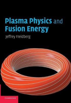 Plasma Physics and Fusion Energy Freidberg Jeffrey P.