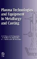 Plasma Technologies and Equipment in Metallurgy and Casting Grigorenko G. M., Paton B. E., Sheiko I. V.