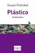Plástico : un idilio tóxico Freinkel Susan