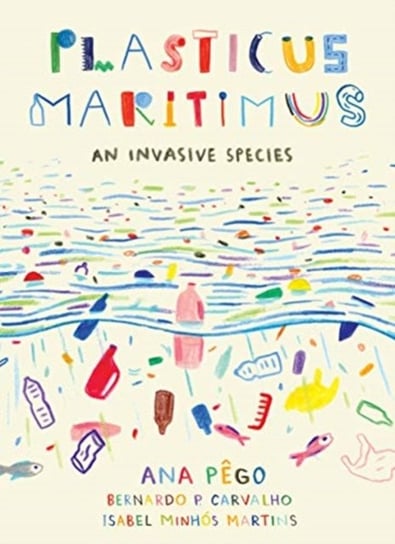 Plasticus Maritimus: An Invasive Species Ana Pego, Isabel Minhos Martins