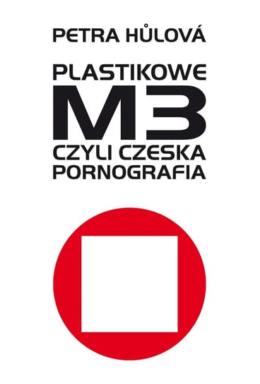 Plastikowe M3, czyli czeska pornografia Hulova Petra