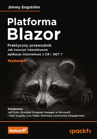 Platforma Blazor. Praktyczny przewodnik. Jak tworzyć interaktywne aplikacje internetowe z C# i .NET 7 Jimmy Engstrom