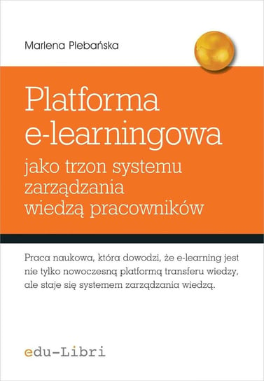 Platforma e-learningowa jako trzon systemu zarządzania wiedzą pracowników Plebańska Marlena