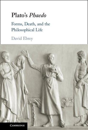 Plato's Phaedo: Forms, Death, and the Philosophical Life Opracowanie zbiorowe