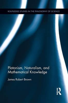 Platonism, Naturalism, and Mathematical Knowledge Brown James Robert