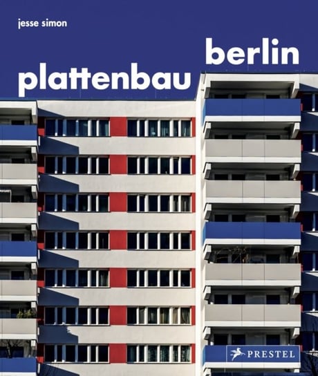 Plattenbau Berlin: A Photographic Survey of Postwar Residential Architecture Jesse Simon