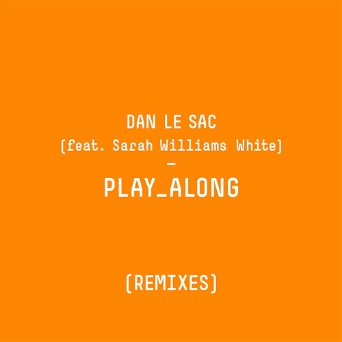 Play Along (Remixes) Dan Le Sac feat. Sarah Williams White