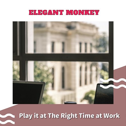 Play It at the Right Time at Work Elegant Monkey