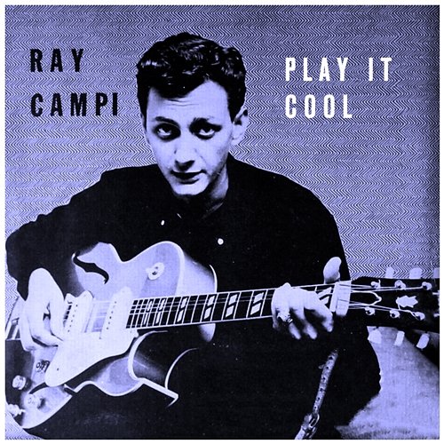 Play It Cool Ray Campi