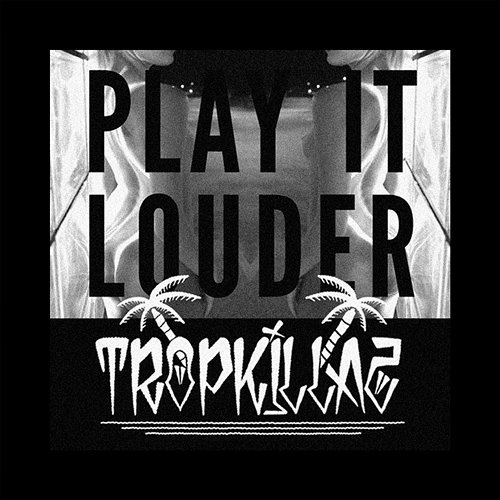 Play It Louder Tropkillaz