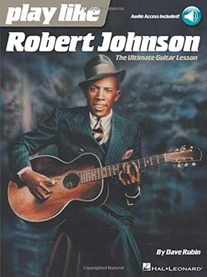 Play Like Robert Johnson: The Ultimate Guitar Lesson Rubin Dave