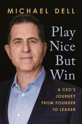 Play Nice But Win Michael Dell