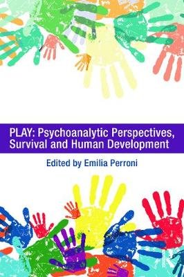 Play: Psychoanalytic Perspectives, Survival and Human Development Emilia Perroni