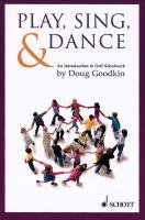 Play, Sing & Dance: An Introduction to Orff Schulwerk Goodkin Doug
