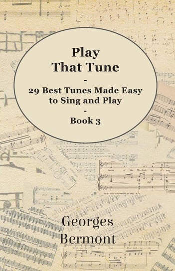 Play That Tune - 29 Best Tunes Made Easy to Sing and Play - Book 3 Bermont Georges