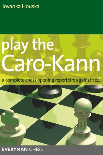 Play the Caro-Kann: A Complete Chess Opening Repertoire Against 1e4 Jovanka Houska