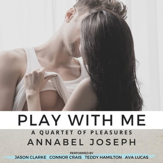 Play With Me Annabel Joseph, Jason Clarke, Connor Crais, Lucas Ava, Teddy Hamilton