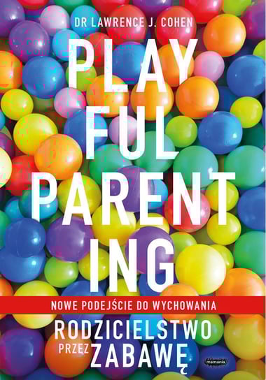 Playful Parenting. Rodzicielstwo przez zabawę - ebook epub Cohen Lawrence J.