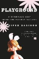 Playground: A Childhood Lost Inside the Playboy Mansion Saginor Jennifer