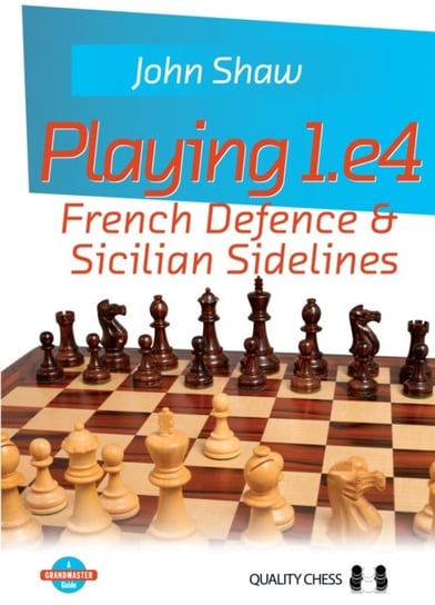 Playing 1.e4 - French Defence and Sicilian Sidelines Shaw John
