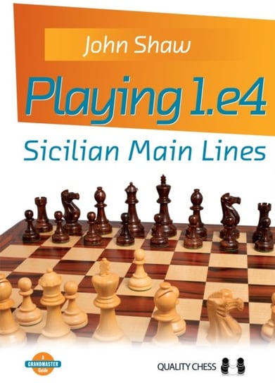 Playing 1.e4 - Sicilian Main Lines Shaw John