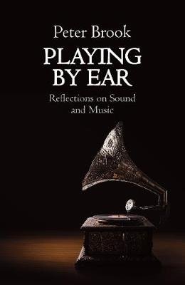 Playing by Ear: Reflections on Sound and Music Brook Peter