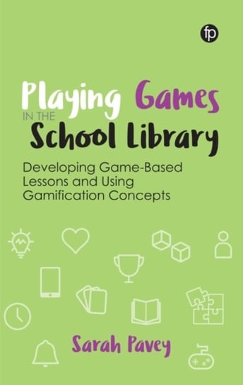 Playing Games in the School Library: Developing Game-Based Lessons and Using Gamification Concepts Sarah Pavey