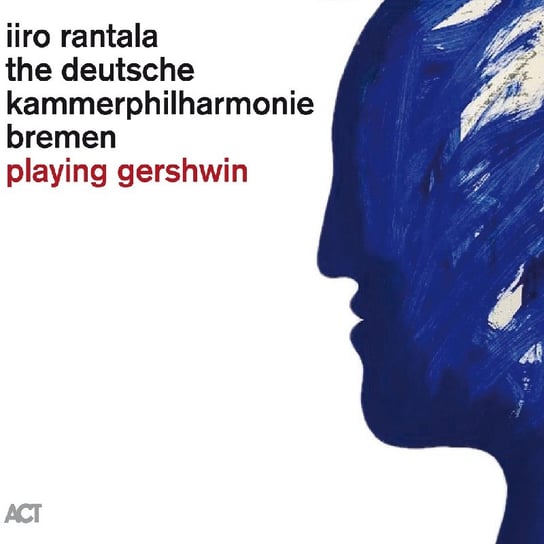 Playing Gershwin Rantala Iiro, The Deutsche Kammerphilharmonie Bremen